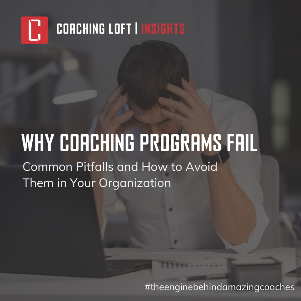 Why Coaching Programs Fail: Common Pitfalls and How to Avoid Them in Your Organization